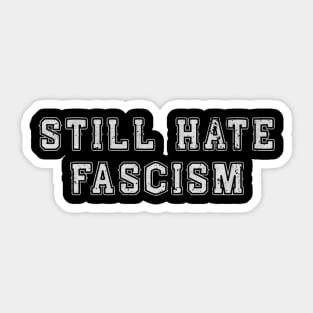 Still Hate Fascism – Protest Activism Statement Sticker